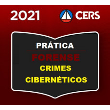 PRÁTICA FORENSE - CRIMES CIBERNÉTICOS - CERS 2021
