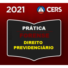 PRÁTICA FORENSE - EMPRESARIAL PREVIDENCIÁRIA - CERS 2021