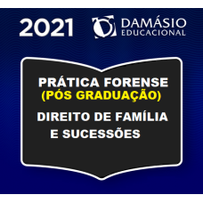 PRÁTICA FORENSE (PÓS GRADUAÇÃO) - DIREITO DE FAMÍLIA E SUCESSÕES - DAMÁSIO 2021