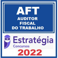 AFT- AUDITOR FISCAL DO TRABALHO - ESTRATÉGIA 2022
