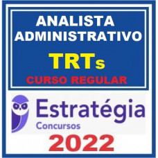 ANALISTA JUDICIÁRIO (ÁREA ADMINISTRATIVA) DE TRIBUNAIS REGIONAIS DO TRABALHO - CURSO REGULAR - ESTRATÉGIA - 2022