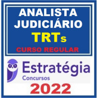 ANALISTA JUDICIÁRIO (ÁREA JUDICIÁRIA) DE TRIBUNAIS REGIONAIS DO TRABALHO - TRT - CURSO REGULAR - ESTRATÉGIA - 2022