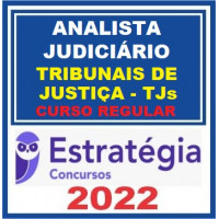 ANALISTA JUDICIÁRIO (ÁREA JUDICIÁRIA) DE TRIBUNAIS DE JUSTIÇA (TJs) - CURSO REGULAR - ESTRATÉGIA - 2022