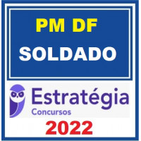 PM DF - SOLDADO DA POLICIA MILITAR DO DISTRITO FEDERAL - PMDF – ESTRATÉGIA 2022