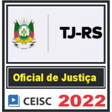 TJ-RS - OFICIAL DE JUSTIÇA ESTADUAL - PÓS EDITAL - TJ RS - CEISC 2022