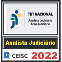TRT NACIONAL - ANALISTA JUDICIÁRIO - ÁREA JUDICIÁRIA - CEISC 2022 - REGULAR