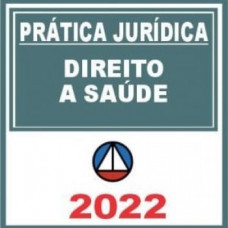 PRÁTICA JÚRIDICA (FORENSE) - DIREITO À SAUDE - LITÍGIOS CONTRA PLANOS DE SAÚDE - CERS 2022