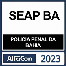 PP BA - POLÍCIA PENAL DA BAHIA - AGENTE PENITENCIÁRIO - SEAP-BA - ALFACON 2023