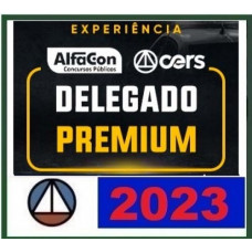 DELEGADO DE POLÍCIA CIVIL - PREMIUM - ALFACON E CERS 2023