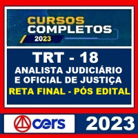 TRT 18 - ANALISTA JUDICIÁRIO ÁREA JUDICIÁRIA E OFICIAL DE JUSTIÇA - RETA FINAL - PÓS EDITAL - CERS 2023