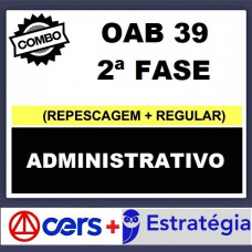 COMBO - OAB 2ª FASE XXXIX (39) - DIREITO ADMINISTRATIVO - CERS + ESTRATÉGIA 2023