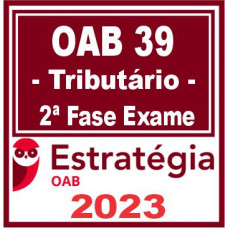 OAB 2ª FASE XXXIX (39) - DIREITO TRIBUTÁRIO - ESTRATÉGIA 2023