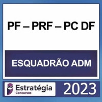ESQUADRÃO AGENTE ADMINISTRATIVO  (PF – PRF – PCDF) – ESTRATÉGIA 2023