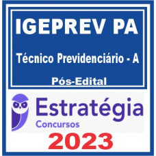 IGEPPS IGEPREV - PA - TÉCNICO PREVIDENCIÁRIO A - ESTRATÉGIA 2023 - PÓS EDITAL