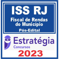 ISS - FISCAL DE RENDAS DO MUNICÍPIO - RIO DE JANEIRO - RJ - ESTRATÉGIA 2023 - PÓS EDITAL