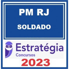 PM RJ - SOLDADO DA POLÍCIA MILITAR DO RIO DE JANEIRO - PMRJ - ESTRATÉGIA 2023