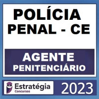 POLÍCIA PENAL CE (AGENTE PENITENCIÁRIO - AGEPEN CE) – ESTRATÉGIA 2023