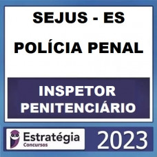 SEJUS -ES - POLÍCIA PENAL - INSPETOR PENITENCIÁRIO - ESTRATÉGIA 2023