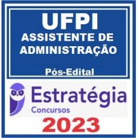 UFPI - ASSISTENDE DE ADMNITRAÇÃO - PÓS EDITAL - ESTRATÉGIA 2023