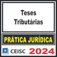 PRÁTICA JÚRIDICA (FORENSE) E ATUALIZAÇÃO - TESES TRIBUTÁRIAS - CEISC 2024