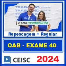 OAB 2ª FASE 40 - DIREITO DO TRABALHO - CEISC 2024 - REPESCAGEM + REGULAR