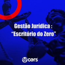 PRÁTICA JÚRIDICA (FORENSE) - Gestão Jurídica - Escritório do Zero - CERS 2024