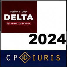 DELTA 2024 - TURMA I - DELEGADO DE POLÍCIA - CP IURIS