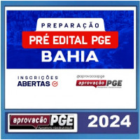 PGE BAHIA - PREPARAÇÃO PRÉ EDITAL - PGE BA - APROVAÇÃO PGE 2024