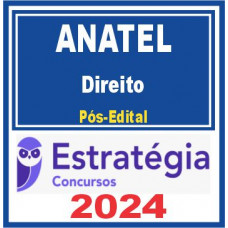 ANATEL (ESPECIALISTA EM REGULAÇÃO DE SERVIÇOS PÚBLICOS DE TELECOMUNICAÇÕES – DIREITO) PÓS EDITAL - ESTRATÉGIA 2024