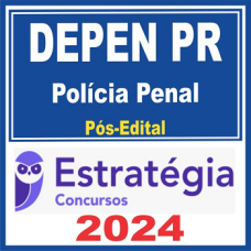DEPEN PR (POLÍCIA PENAL) PÓS EDITAL – ESTRATÉGIA 2024