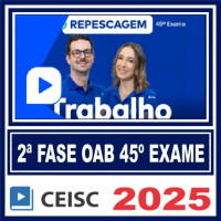 OAB 2ª Fase 45 Exame ( Trabalho) Ceisc 2025 Repescagem