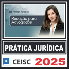 Prática Jurídica (Redação para Advogados) Ceisc 2025