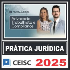 Prática Jurídica (Advocacia Trabalhista e Compliance) Ceisc 2025