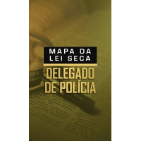 MAPA DA LEI SECA - DELEGADO DE POLÍCIA - DEDICAÇÃO DELTA - 2025