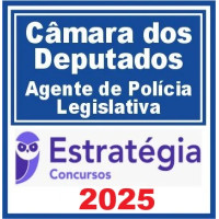 Câmara dos Deputados (Agente de Polícia Legislativa) – Estratégia 2025