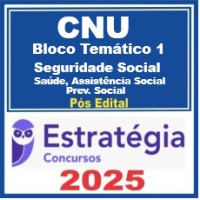 CNU Bloco 1 - Concurso Nacional Unificado ( Seguridade Social: Saúde, Assistência Social e Previdência Social ) Pós-Edital – Estratégia 2025