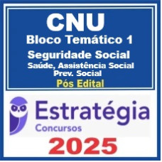 CNU Bloco 1 - Concurso Nacional Unificado ( Seguridade Social: Saúde, Assistência Social e Previdência Social ) Pós-Edital – Estratégia 2025