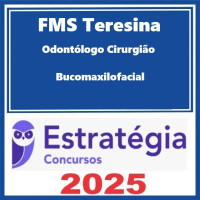 FMS Teresina (Odontólogo - Cirurgião Bucomaxilofacial) – Estratégia 2025