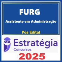 FURG (Assistente em Administração) Estratégia 2025 Pós-Edital