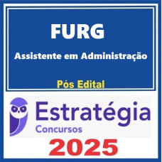 FURG (Assistente em Administração) Estratégia 2025 Pós-Edital