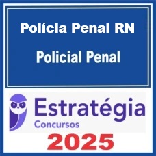 Polícia Penal RN (Policial Penal Rio Grande do Norte) Estratégia 2025