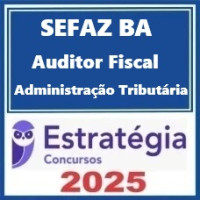 SEFAZ-BA (Auditor Fiscal - área Administração Tributária) – Estratégia 2025