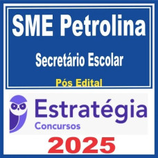 SME Petrolina PE (Secretário Escolar) Pós Edital – Estratégia 2025