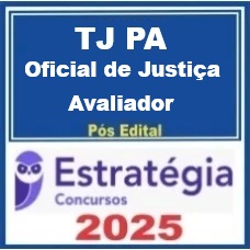 TJ PA (Oficial de Justiça Avaliador )   Pós-Edital – Estratégia 2025