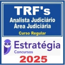 TRFs (Analista Judiciário – Área Judiciária) Curso Regular – Estratégia 2025