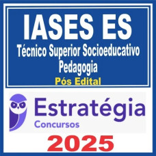 IASES ES (Técnico Superior Socioeducativo – Pedagogia) Pós Edital – Estratégia 2025