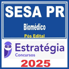 SESA-PR (Biomédico) Pós Edital – Estratégia 2025