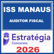 ISS Manaus (Auditor Fiscal) – Estratégia 2026
