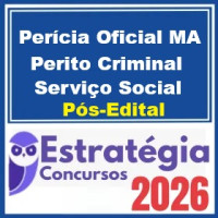 Perícia Oficial MA (Perito Criminal - Serviço Social)  Pós-Edital – Estratégia 2026