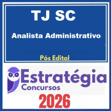 TJ SC (Analista Administrativo) - Pós-Edital – Estratégia 2026